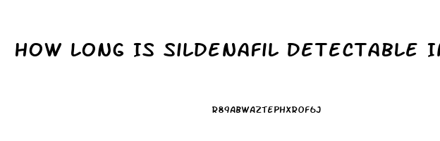 How Long Is Sildenafil Detectable In Blood Test