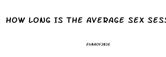 How Long Is The Average Sex Session Last