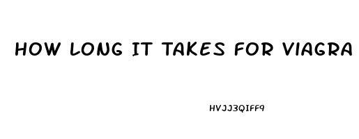 How Long It Takes For Viagra To Work