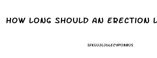 How Long Should An Erection Last Without Pills