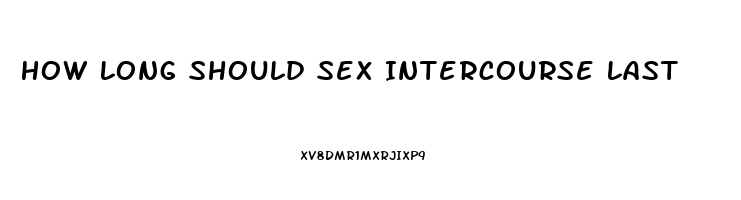 How Long Should Sex Intercourse Last