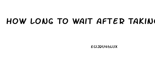 How Long To Wait After Taking Viagra