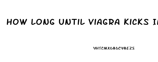 How Long Until Viagra Kicks In