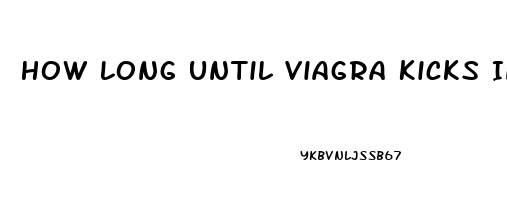 How Long Until Viagra Kicks In