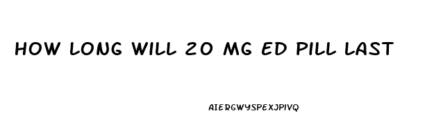 How Long Will 20 Mg Ed Pill Last