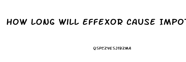 How Long Will Effexor Cause Impotence