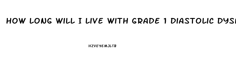 How Long Will I Live With Grade 1 Diastolic Dysfunction