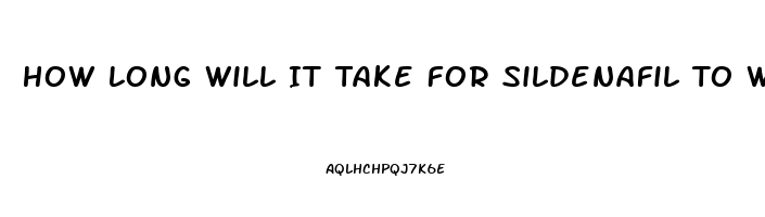 How Long Will It Take For Sildenafil To Work As It Should