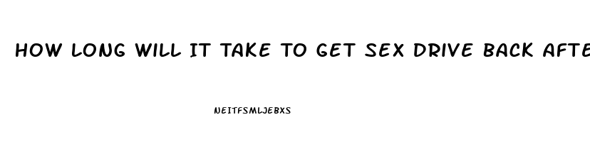 How Long Will It Take To Get Sex Drive Back After Hemochromatosis