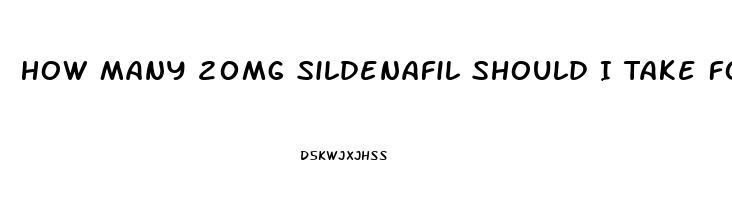 How Many 20mg Sildenafil Should I Take For Ed