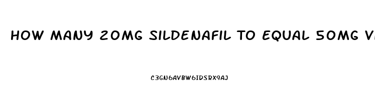 How Many 20mg Sildenafil To Equal 50mg Viagra