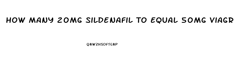 How Many 20mg Sildenafil To Equal 50mg Viagra