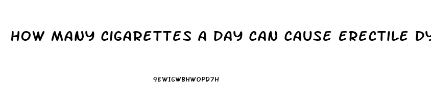 How Many Cigarettes A Day Can Cause Erectile Dysfunction