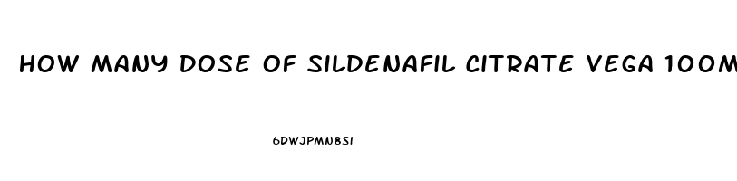 How Many Dose Of Sildenafil Citrate Vega 100mg