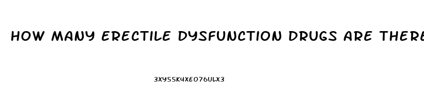 How Many Erectile Dysfunction Drugs Are There