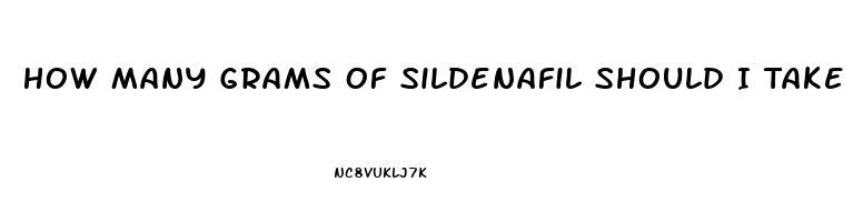 How Many Grams Of Sildenafil Should I Take