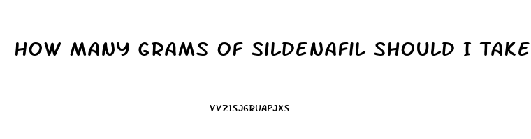 How Many Grams Of Sildenafil Should I Take