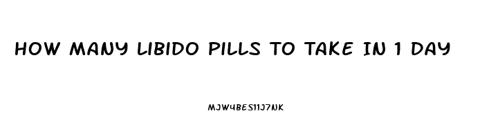 How Many Libido Pills To Take In 1 Day