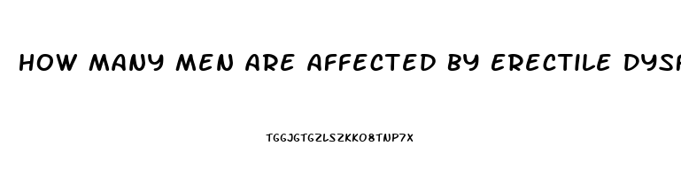 How Many Men Are Affected By Erectile Dysfunction