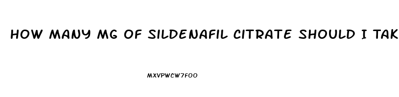 How Many Mg Of Sildenafil Citrate Should I Take