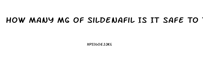 How Many Mg Of Sildenafil Is It Safe To Take In One Dose