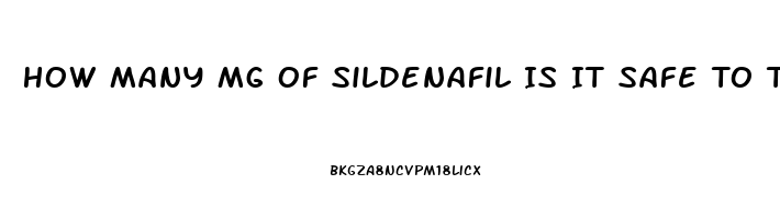 How Many Mg Of Sildenafil Is It Safe To Take In One Dose