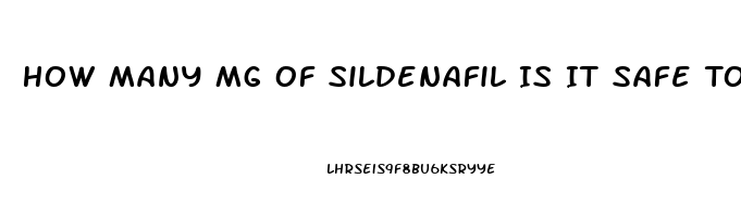 How Many Mg Of Sildenafil Is It Safe To Take In One Dose