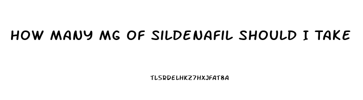 How Many Mg Of Sildenafil Should I Take