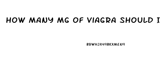 How Many Mg Of Viagra Should I Take