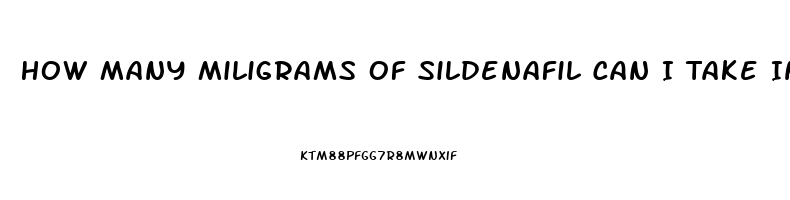 How Many Miligrams Of Sildenafil Can I Take In A 24 Hour Period