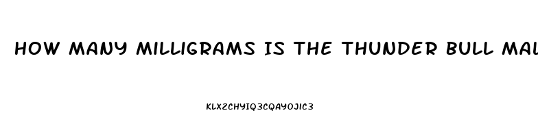 How Many Milligrams Is The Thunder Bull Male Enhancement Pill