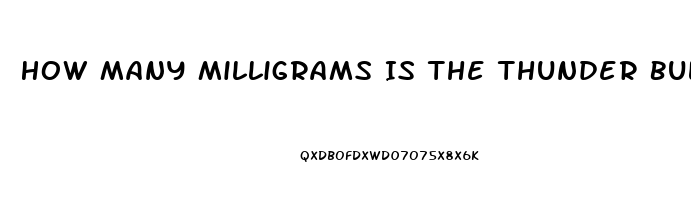 How Many Milligrams Is The Thunder Bull Male Enhancement Pill