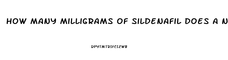 How Many Milligrams Of Sildenafil Does A Normal Viagra Tablet Have