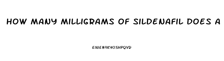 How Many Milligrams Of Sildenafil Does A Normal Viagra Tablet Have
