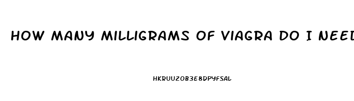 How Many Milligrams Of Viagra Do I Need