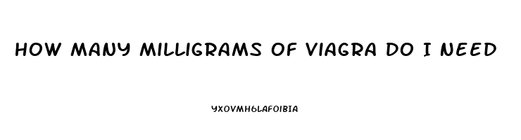 How Many Milligrams Of Viagra Do I Need