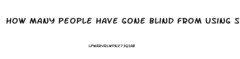 How Many People Have Gone Blind From Using Sildenafil