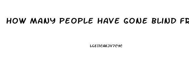 How Many People Have Gone Blind From Using Sildenafil