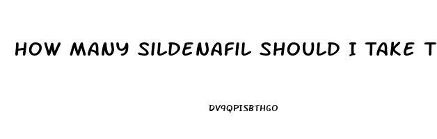 How Many Sildenafil Should I Take The First Time