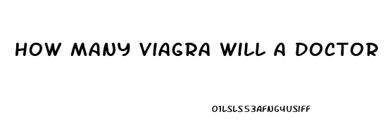 How Many Viagra Will A Doctor Prescribe