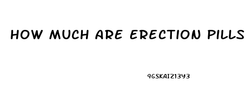 How Much Are Erection Pills