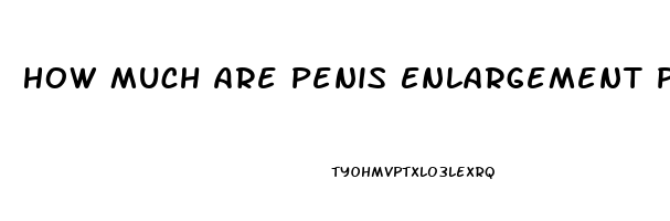 How Much Are Penis Enlargement Pills