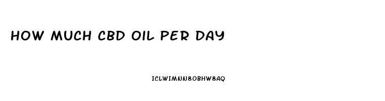 How Much Cbd Oil Per Day