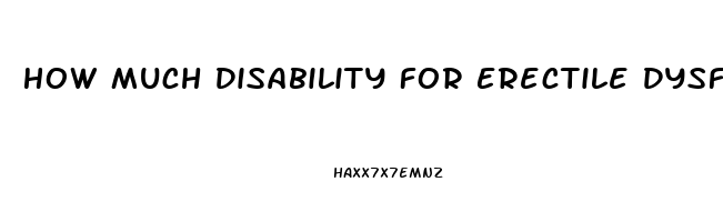 How Much Disability For Erectile Dysfunction