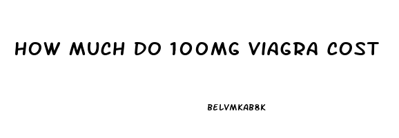 How Much Do 100mg Viagra Cost