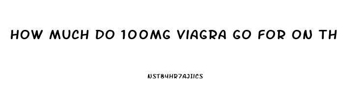 How Much Do 100mg Viagra Go For On The Street