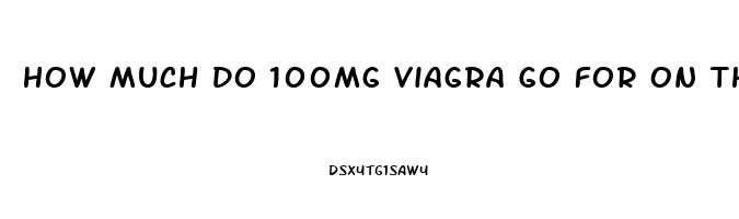 How Much Do 100mg Viagra Go For On The Street