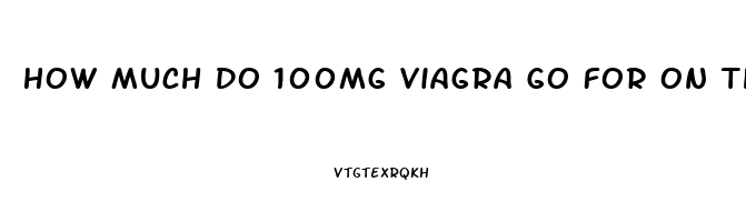 How Much Do 100mg Viagra Go For On The Street