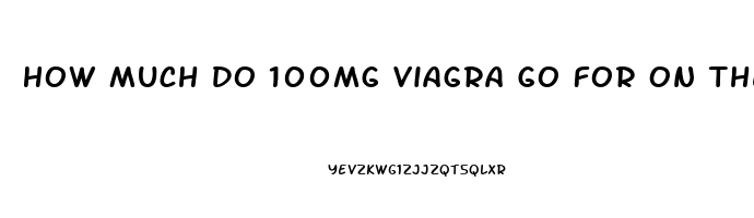 How Much Do 100mg Viagra Go For On The Street