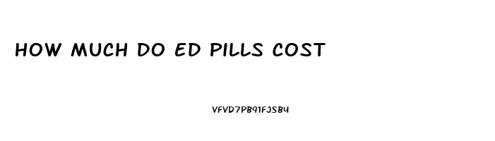 How Much Do Ed Pills Cost